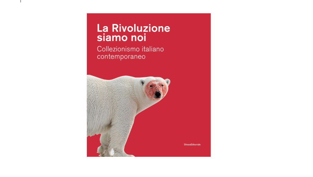 La Rivoluzione siamo noi Collezionismo italiano contemporaneo