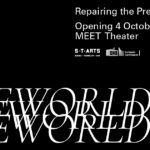 S+T+ARTS Final Exhibition Repairing the Present:REWORLD MEET Digital Culture Center | Fondazione Cariplo dal 4 Ottobre al 30 Ottobre 2022